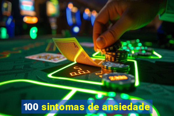 100 sintomas de ansiedade